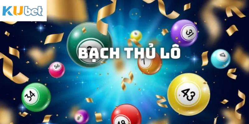 Giới thiệu tổng quan về cách đánh bạch thủ lô